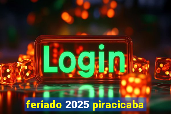 feriado 2025 piracicaba